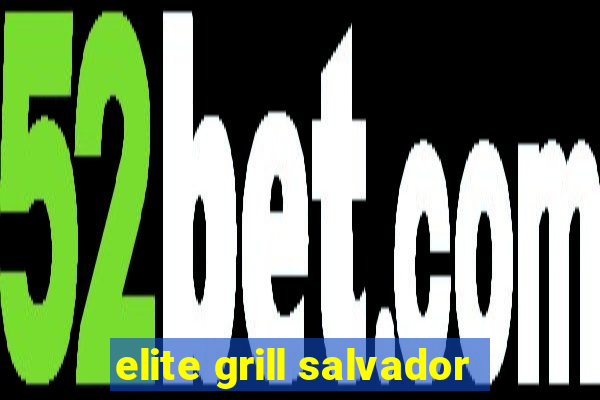 elite grill salvador